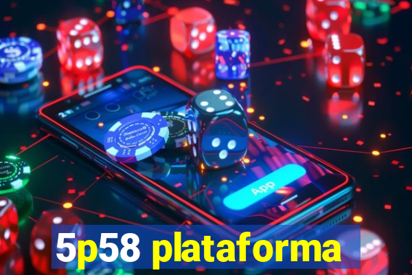 5p58 plataforma