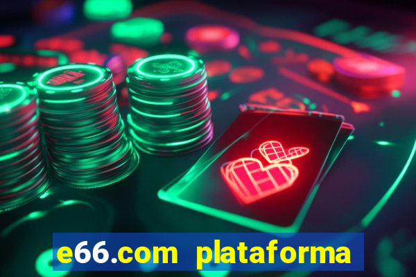 e66.com plataforma de jogos