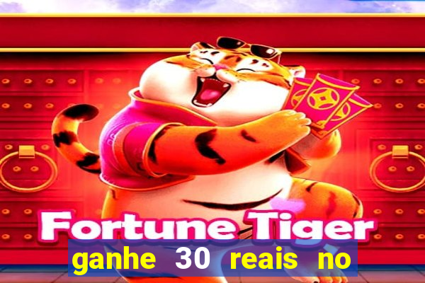 ganhe 30 reais no cadastro tigre