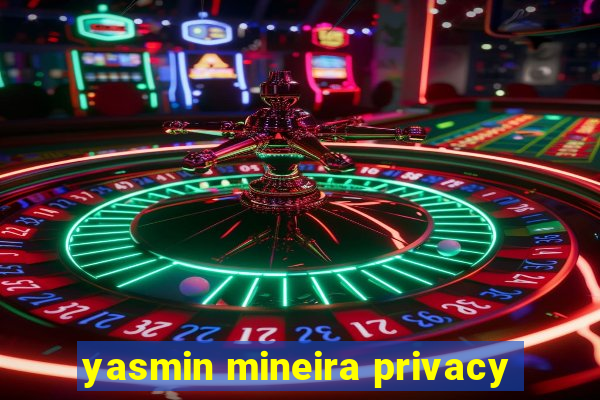 yasmin mineira privacy