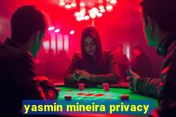 yasmin mineira privacy