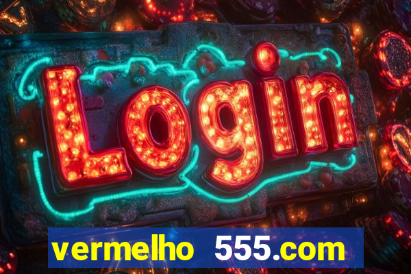 vermelho 555.com paga mesmo