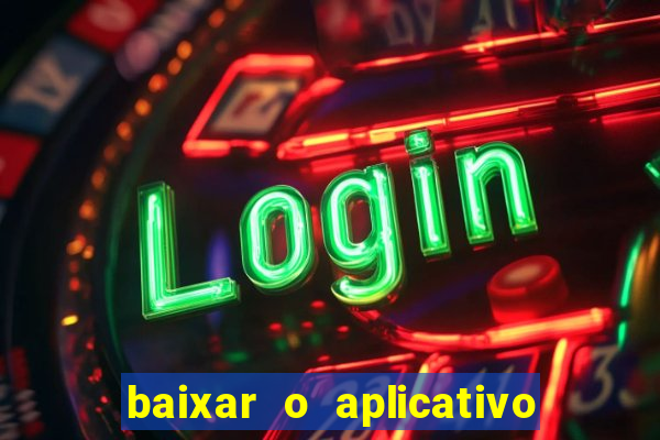 baixar o aplicativo do jogo do tigrinho