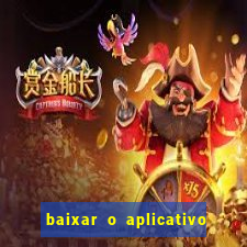 baixar o aplicativo do jogo do tigrinho