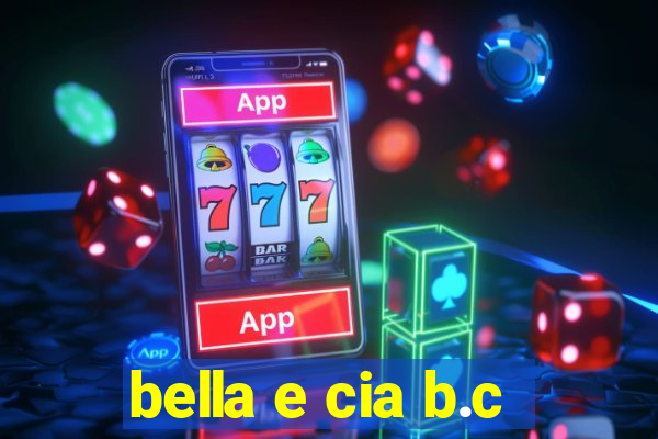 bella e cia b.c