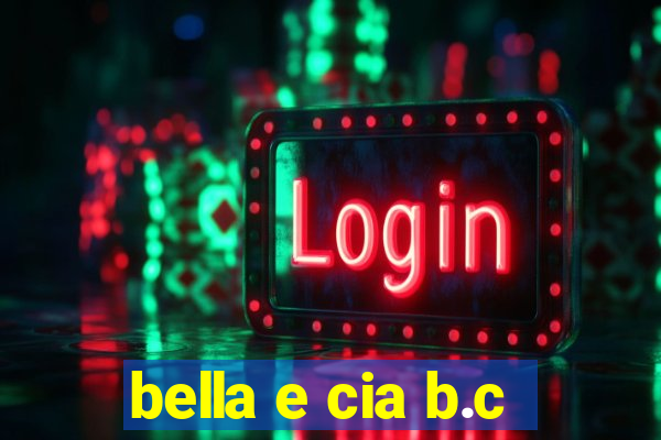 bella e cia b.c