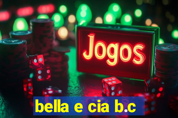 bella e cia b.c