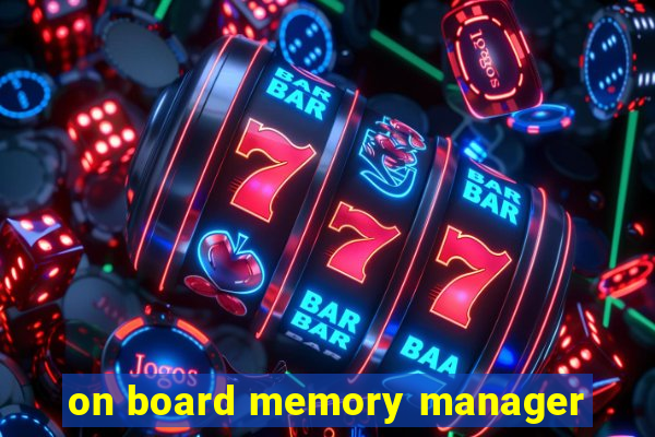 on board memory manager