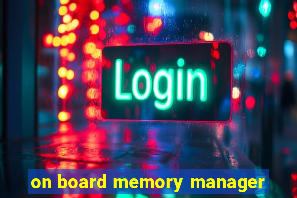 on board memory manager