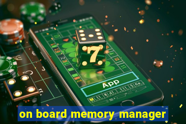 on board memory manager