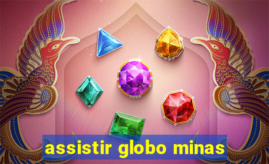 assistir globo minas