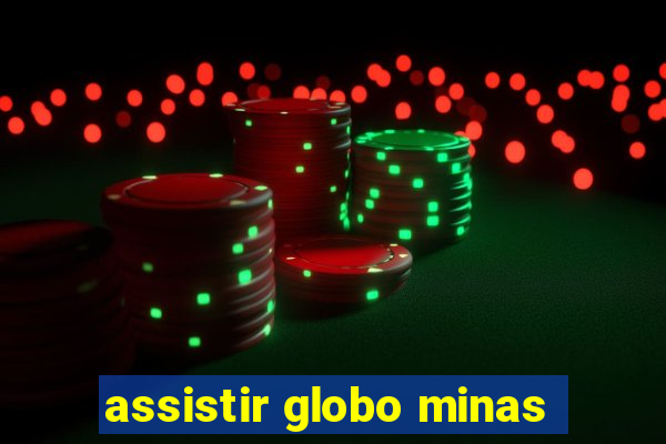 assistir globo minas