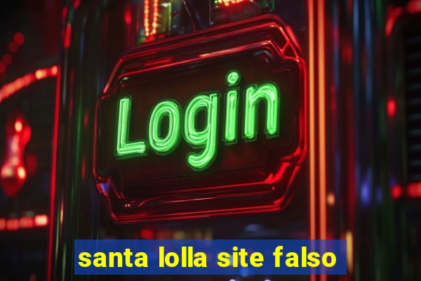 santa lolla site falso