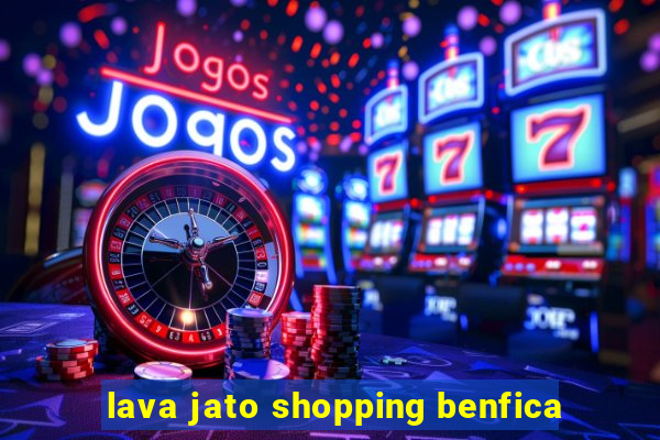 lava jato shopping benfica