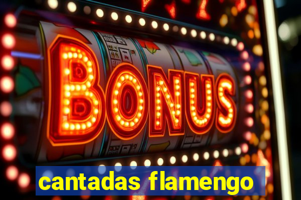 cantadas flamengo