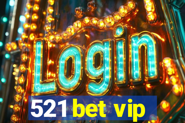 521 bet vip