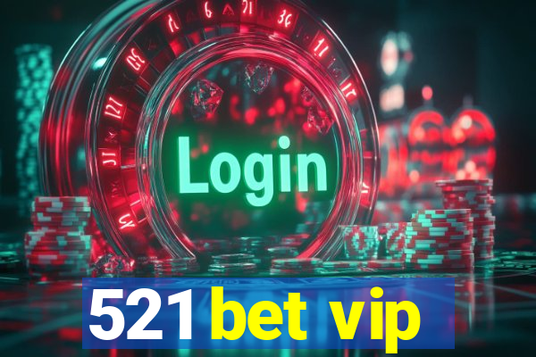 521 bet vip