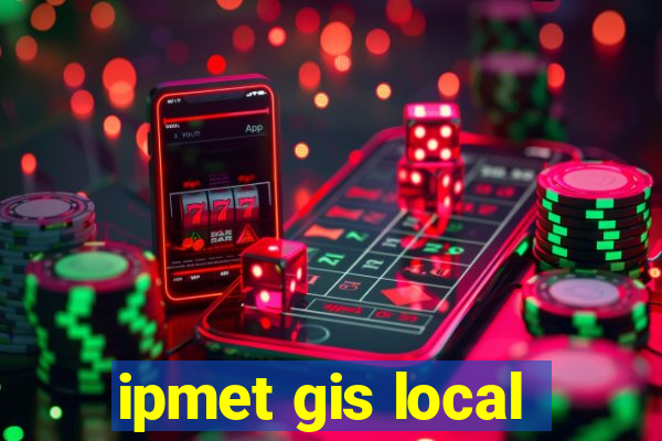 ipmet gis local