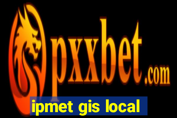 ipmet gis local