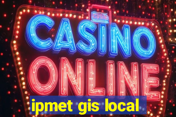 ipmet gis local