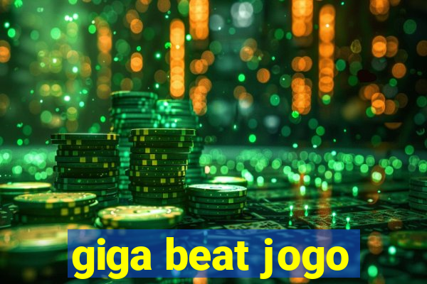 giga beat jogo