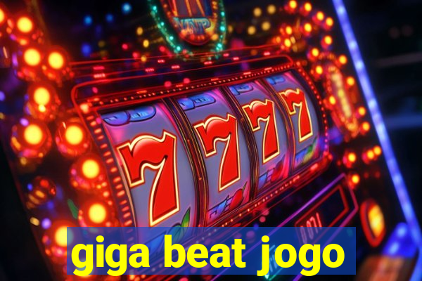 giga beat jogo