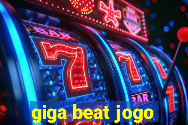 giga beat jogo