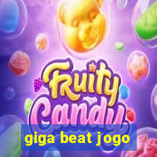 giga beat jogo