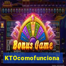 KTOcomofunciona