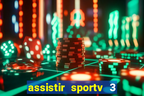 assistir sportv 3 ao vivo