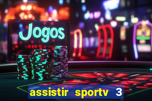 assistir sportv 3 ao vivo