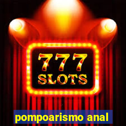 pompoarismo anal