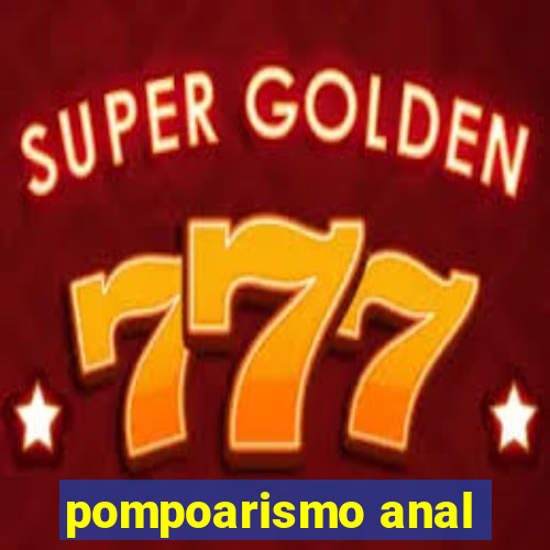 pompoarismo anal