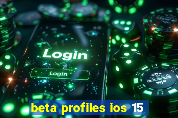 beta profiles ios 15