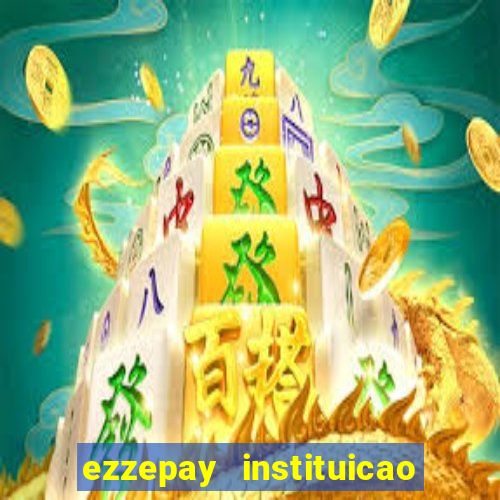 ezzepay instituicao de pagamento ltda