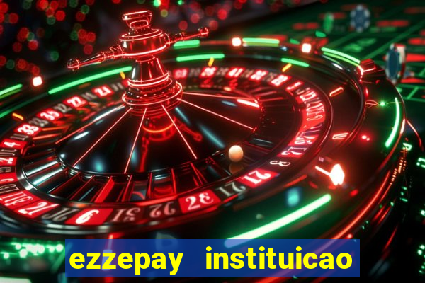 ezzepay instituicao de pagamento ltda