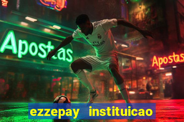 ezzepay instituicao de pagamento ltda