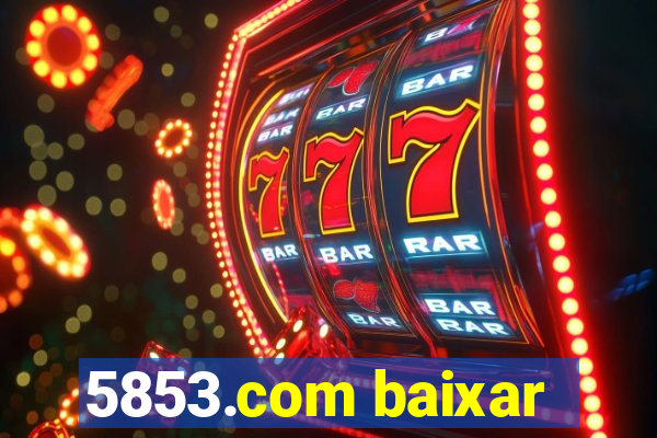 5853.com baixar