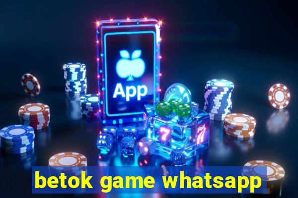 betok game whatsapp