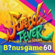 B?nusgame60