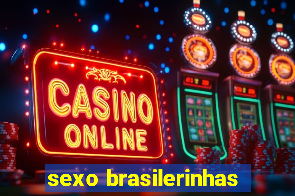 sexo brasilerinhas