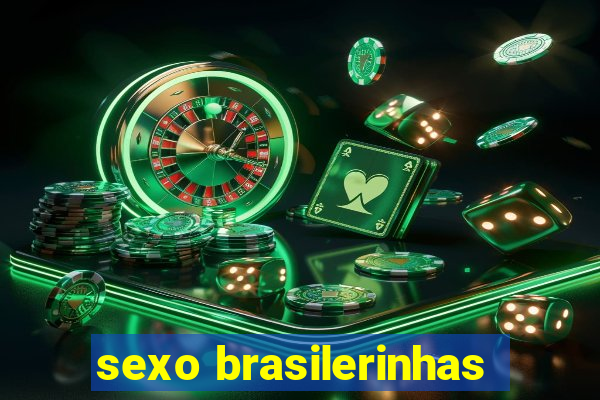 sexo brasilerinhas