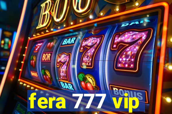 fera 777 vip