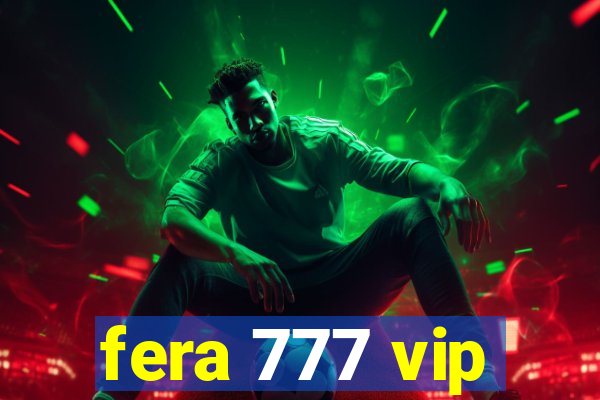 fera 777 vip