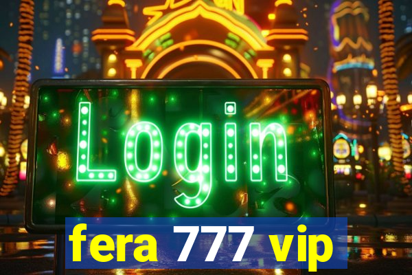 fera 777 vip