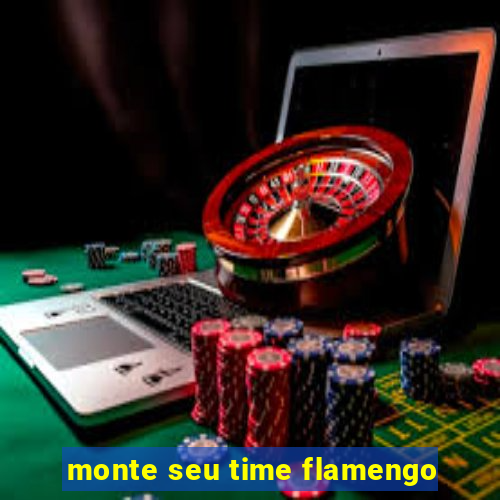 monte seu time flamengo