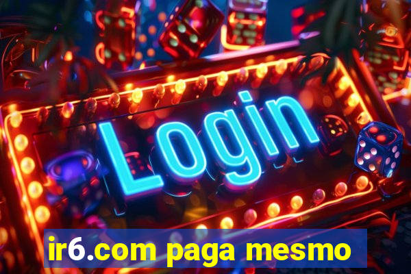 ir6.com paga mesmo