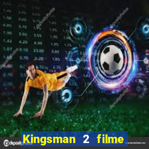 Kingsman 2 filme completo dublado superflix