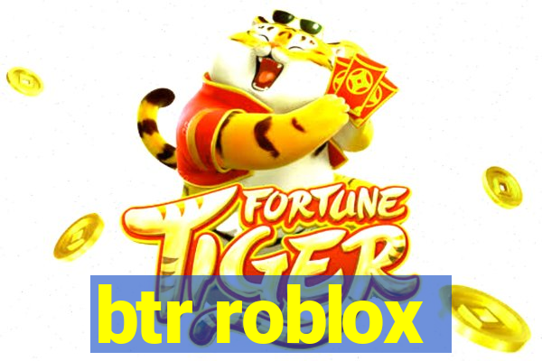 btr roblox