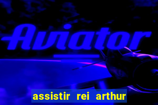 assistir rei arthur 2004 topflix